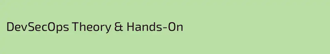 DevSecOps Theory & Hands-On